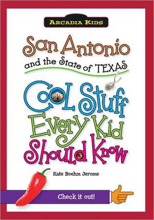 San Antonio and the State of Texas: Cool Stuff Every Kid Should Know de Kate Boehm Jerome