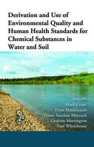 Derivation and Use of Environmental Quality and Human Health Standards for Chemical Substances in Water and Soil de Mark Crane