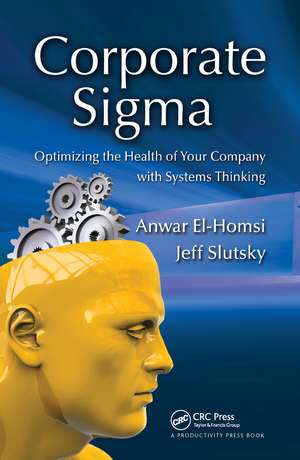 Corporate Sigma: Optimizing the Health of Your Company with Systems Thinking de Anwar El-Homsi