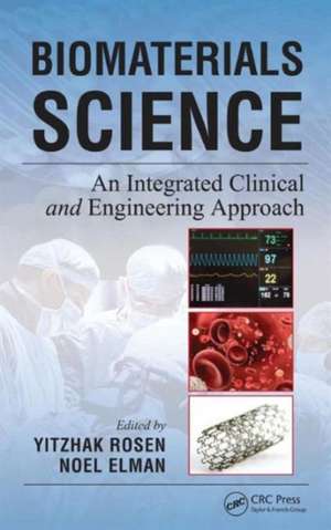 Biomaterials Science: An Integrated Clinical and Engineering Approach de Yitzhak Rosen