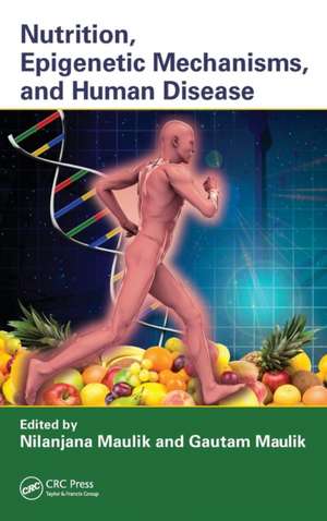 Nutrition, Epigenetic Mechanisms, and Human Disease de Nilanjana Maulik