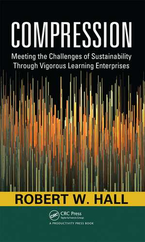 Compression: Meeting the Challenges of Sustainability Through Vigorous Learning Enterprises de Robert W. Hall