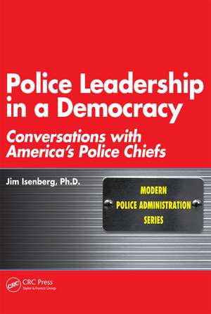 Police Leadership in a Democracy: Conversations with America's Police Chiefs de Jim Isenberg