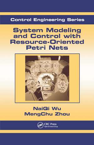 System Modeling and Control with Resource-Oriented Petri Nets de MengChu Zhou