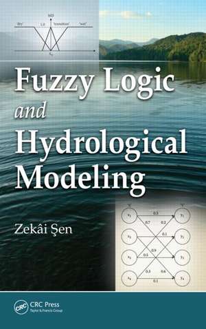 Fuzzy Logic and Hydrological Modeling de Zekai Sen