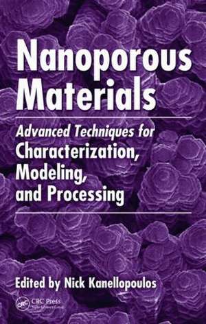 Nanoporous Materials: Advanced Techniques for Characterization, Modeling, and Processing de Nick Kanellopoulos