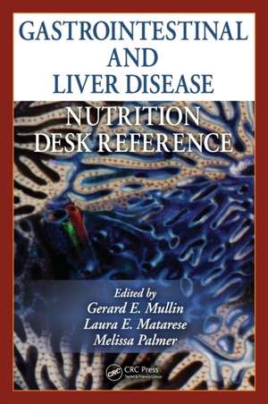 Gastrointestinal and Liver Disease Nutrition Desk Reference de Gerard E. Mullin