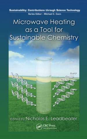 Microwave Heating as a Tool for Sustainable Chemistry de Nicholas E. Leadbeater