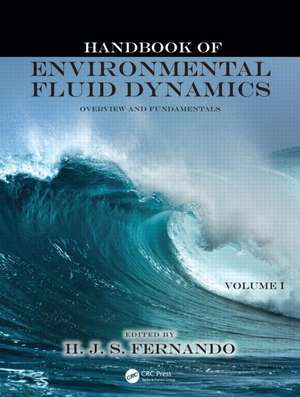 Handbook of Environmental Fluid Dynamics, Volume One: Overview and Fundamentals de Harindra Joseph Fernando