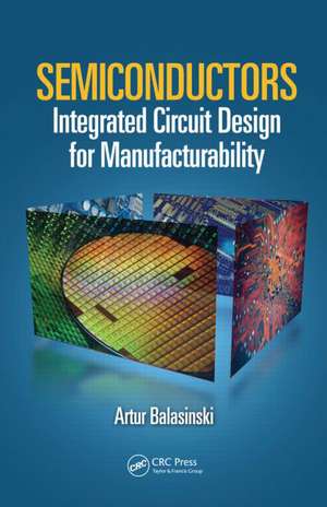 Semiconductors: Integrated Circuit Design for Manufacturability de Artur Balasinski