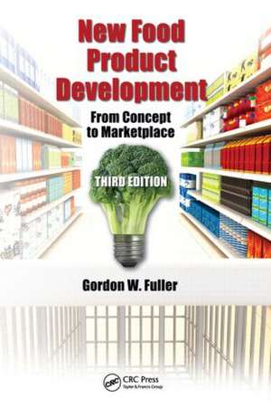 New Food Product Development: From Concept to Marketplace, Third Edition de Gordon W. Fuller