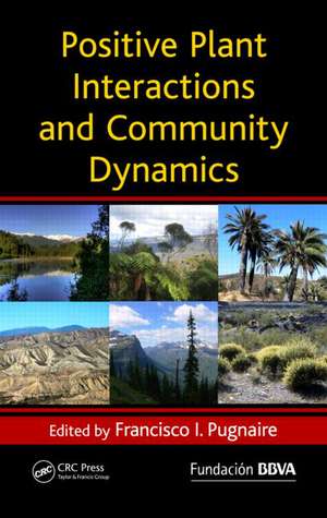 Positive Plant Interactions and Community Dynamics de Francisco Pugnaire