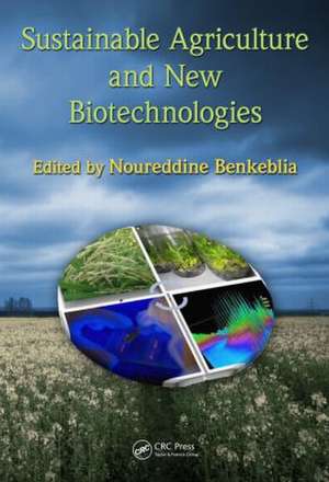 Sustainable Agriculture and New Biotechnologies de Noureddine Benkeblia