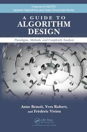 A Guide to Algorithm Design: Paradigms, Methods, and Complexity Analysis de Anne Benoit