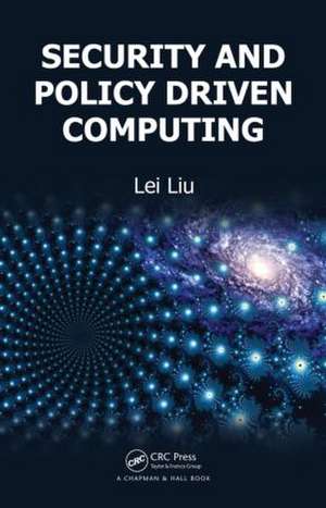 Security and Policy Driven Computing de Lei Liu