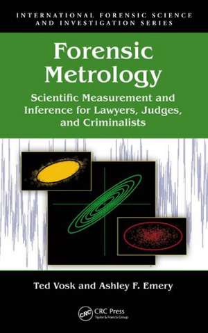 Forensic Metrology: Scientific Measurement and Inference for Lawyers, Judges, and Criminalists de Ted Vosk