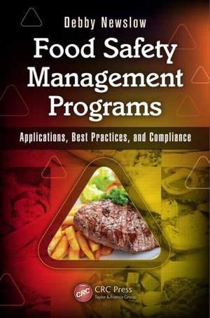 Food Safety Management Programs: Applications, Best Practices, and Compliance de Debby Newslow