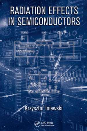 Radiation Effects in Semiconductors de Krzysztof Iniewski