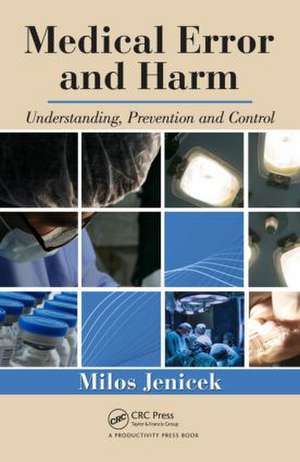 Medical Error and Harm: Understanding, Prevention, and Control de Milos Jenicek