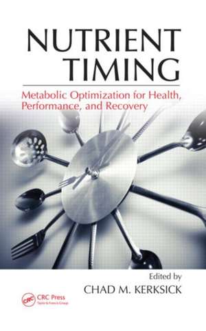 Nutrient Timing: Metabolic Optimization for Health, Performance, and Recovery de Chad M. Kerksick