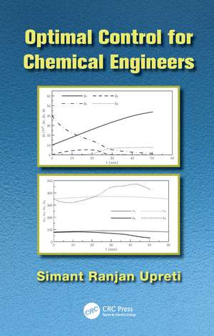 Optimal Control for Chemical Engineers de Simant Ranjan Upreti