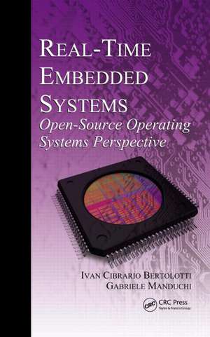 Real-Time Embedded Systems: Open-Source Operating Systems Perspective de Ivan Cibrario Bertolotti