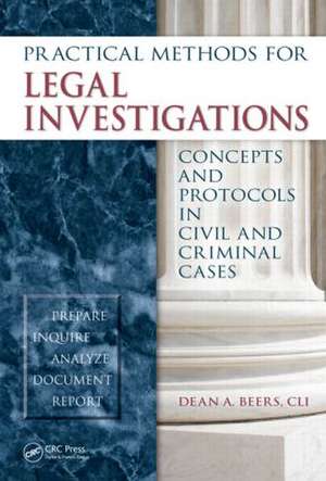 Practical Methods for Legal Investigations: Concepts and Protocols in Civil and Criminal Cases de CLI, Dean A. Beers