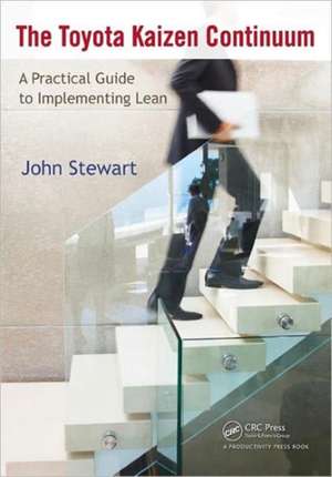 The Toyota Kaizen Continuum: A Practical Guide to Implementing Lean de John Stewart