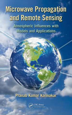 Microwave Propagation and Remote Sensing: Atmospheric Influences with Models and Applications de Pranab Kumar Karmakar