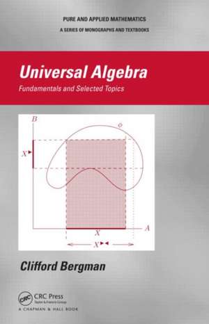 Universal Algebra: Fundamentals and Selected Topics de Clifford Bergman