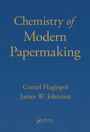 Chemistry of Modern Papermaking de Cornel Hagiopol