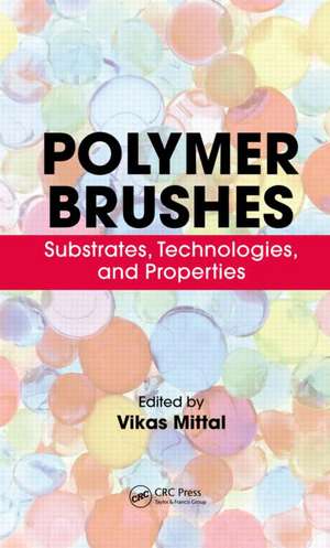 Polymer Brushes: Substrates, Technologies, and Properties de Vikas Mittal