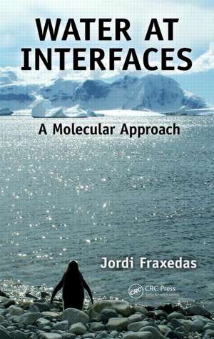 Water at Interfaces: A Molecular Approach de Jordi Fraxedas