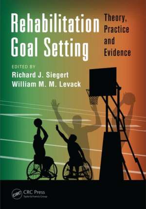 Rehabilitation Goal Setting: Theory, Practice and Evidence de Richard J. Siegert