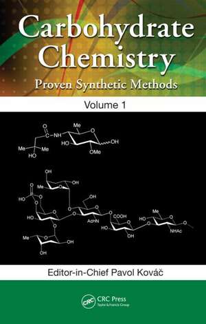 Carbohydrate Chemistry: Proven Synthetic Methods, Volume 1 de Pavol Kováč