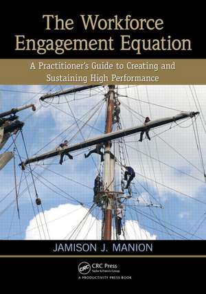 The Workforce Engagement Equation: A Practitioner’s Guide to Creating and Sustaining High Performance de Jamison J. Manion