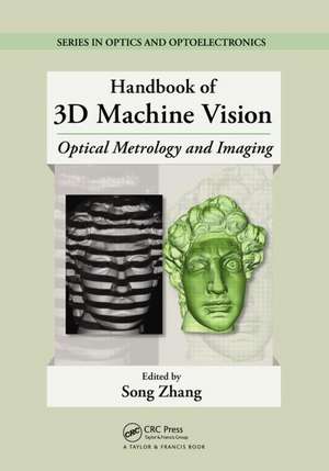 Handbook of 3D Machine Vision: Optical Metrology and Imaging de Song Zhang