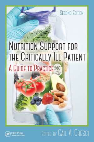 Nutrition Support for the Critically Ill Patient: A Guide to Practice, Second Edition de Gail A. Cresci, Ph.D.