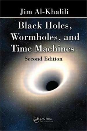 Black Holes, Wormholes and Time Machines de Jim Al–khalili