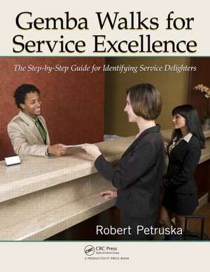 Gemba Walks for Service Excellence: The Step-by-Step Guide for Identifying Service Delighters de Robert Petruska