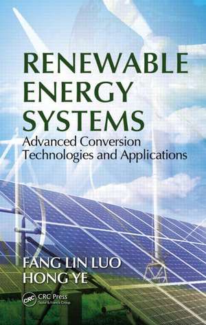 Renewable Energy Systems: Advanced Conversion Technologies and Applications de Fang Lin Luo