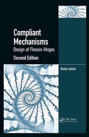 Compliant Mechanisms: Design of Flexure Hinges de Nicolae Lobontiu