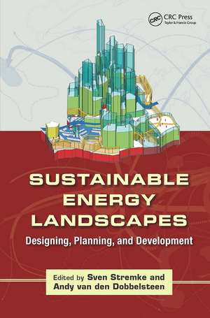 Sustainable Energy Landscapes: Designing, Planning, and Development de Sven Stremke