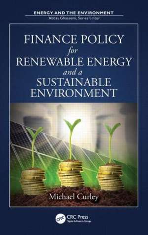 Finance Policy for Renewable Energy and a Sustainable Environment de Michael Curley