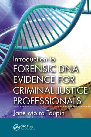 Introduction to Forensic DNA Evidence for Criminal Justice Professionals de Jane Moira Taupin