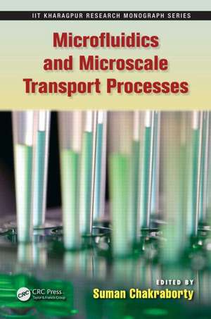 Microfluidics and Microscale Transport Processes de Suman Chakraborty