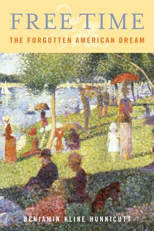 Free Time: The Forgotten American Dream de Benjamin Hunnicutt