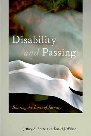 Disability and Passing: Blurring the Lines of Identity de Jeffrey A Brune