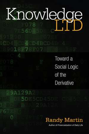 Knowledge LTD: Toward a Social Logic of the Derivative de Randy Martin