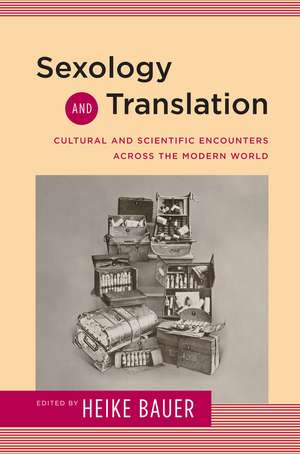 Sexology and Translation: Cultural and Scientific Encounters across the Modern World de Heike Bauer